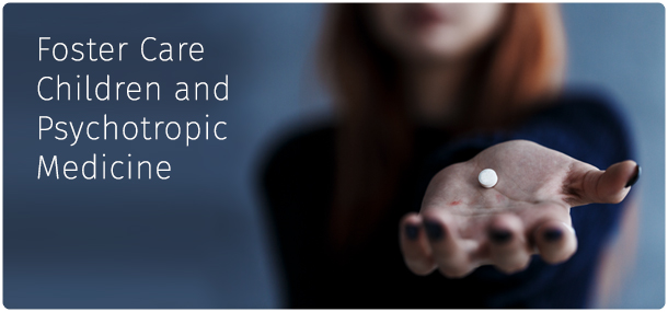 Children in Foster Care and Psychotropic Medication