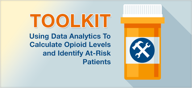 Toolkit: Using data analytics to calculate opioid levels and identify at risk patients