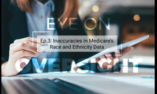 Video - Inaccuracies in Medicare’s Race and Ethnicity Data