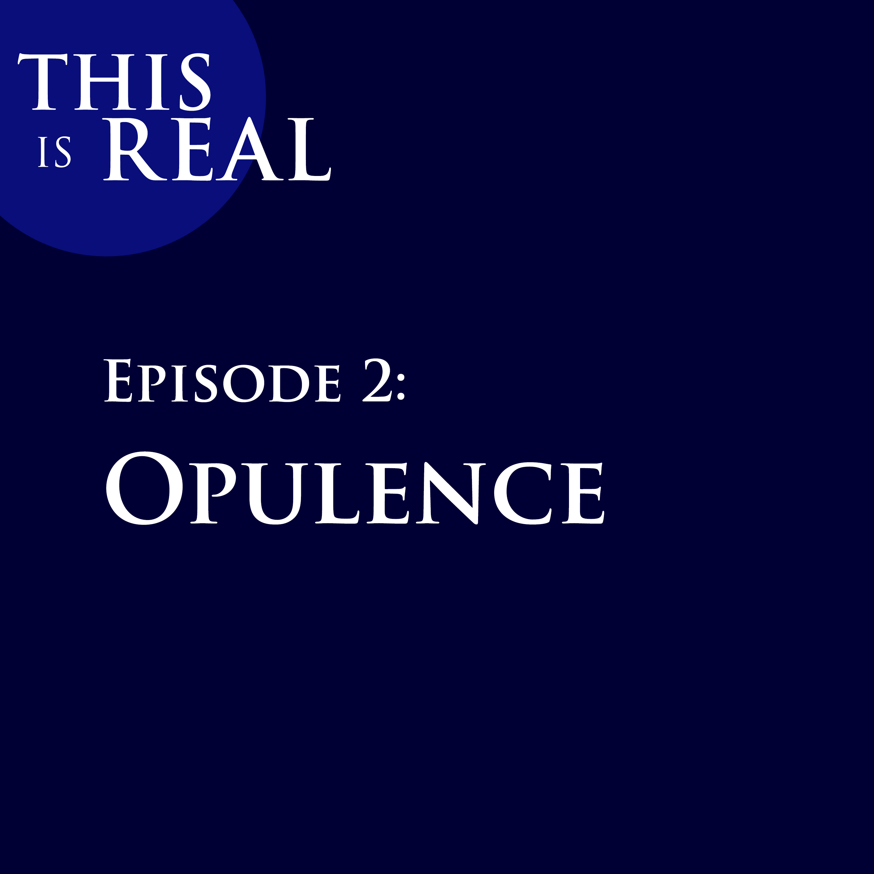 This is Real Episode 2: Opulence