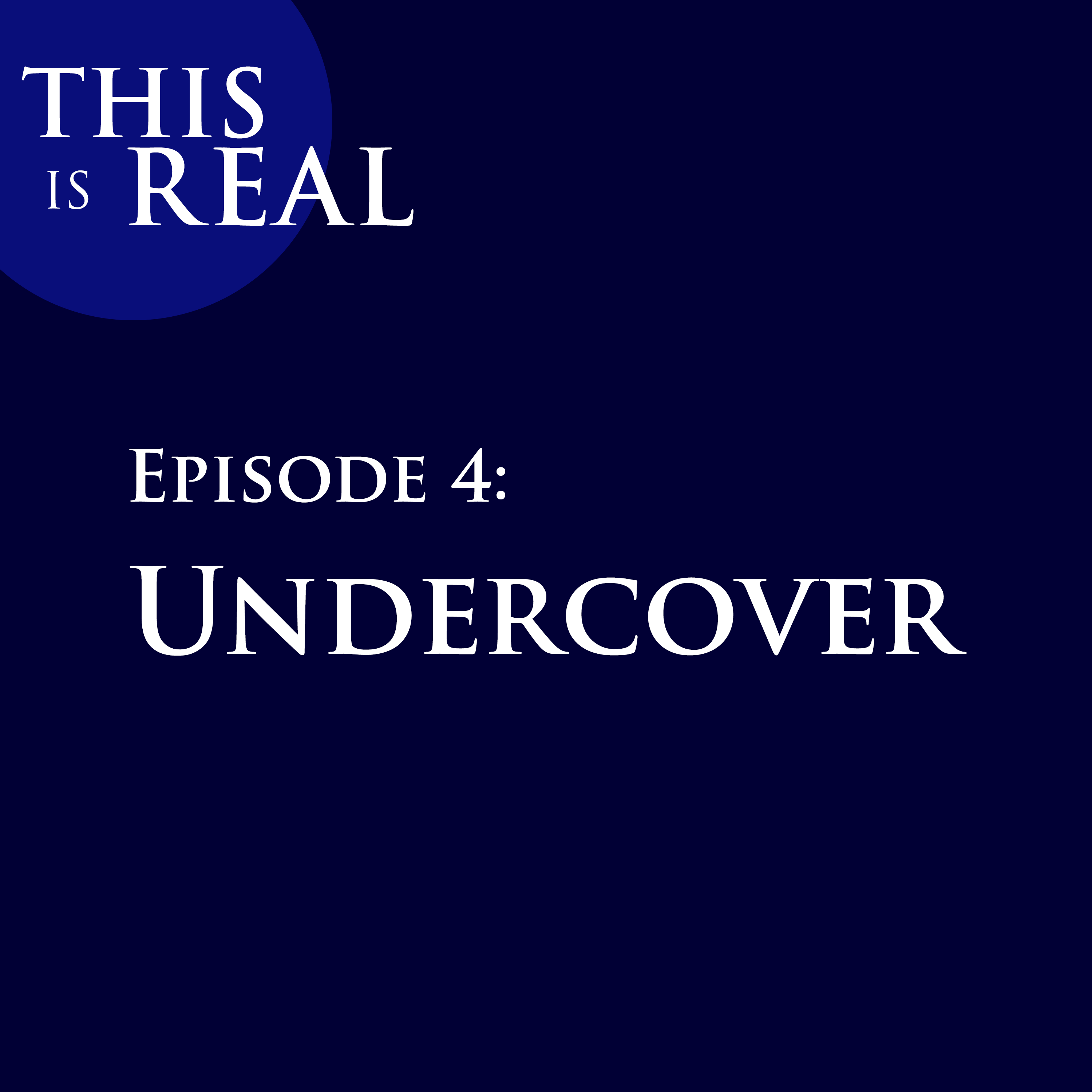 This is Real Episode 4: Undercover